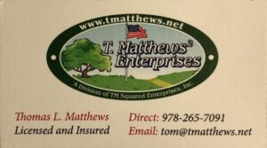 T. Matthews(2) Enterprises www.tmatthews.net A Division of TM Squared Enterprises, Inc. Thomas L. Matthews Licensed and Insured Direct: 978-265-7091 Email: tom@tmatthews.net